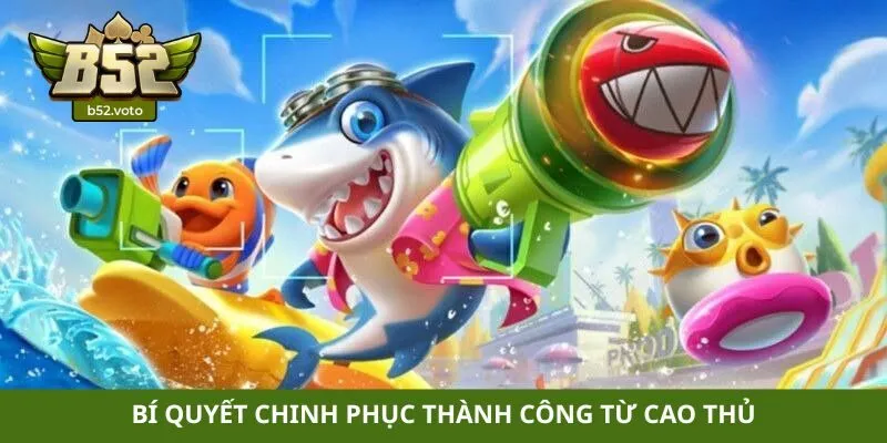 bắn cá đổi thưởng Bí quyết chinh phục thành công từ cao thủ