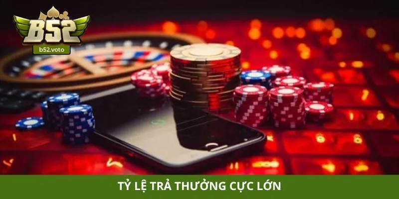 Casino Tỷ lệ trả thưởng cực lớn
