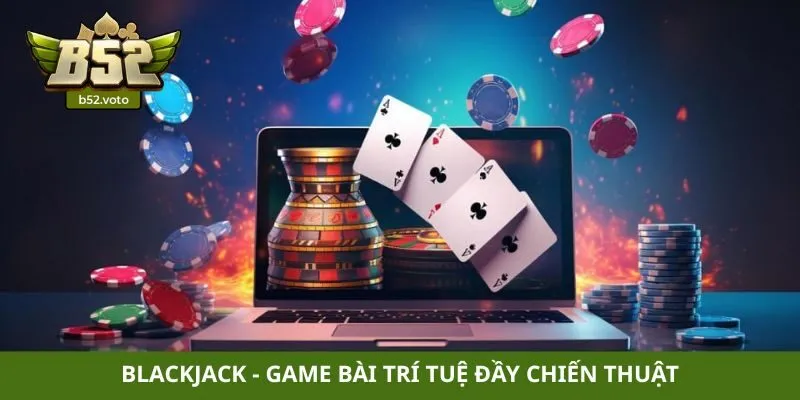 Casino Blackjack - Game bài trí tuệ đầy chiến thuật