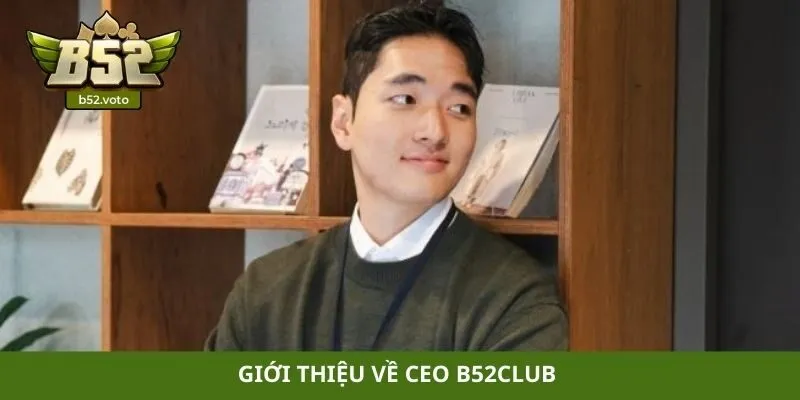 Giới thiệu về CEO B52club